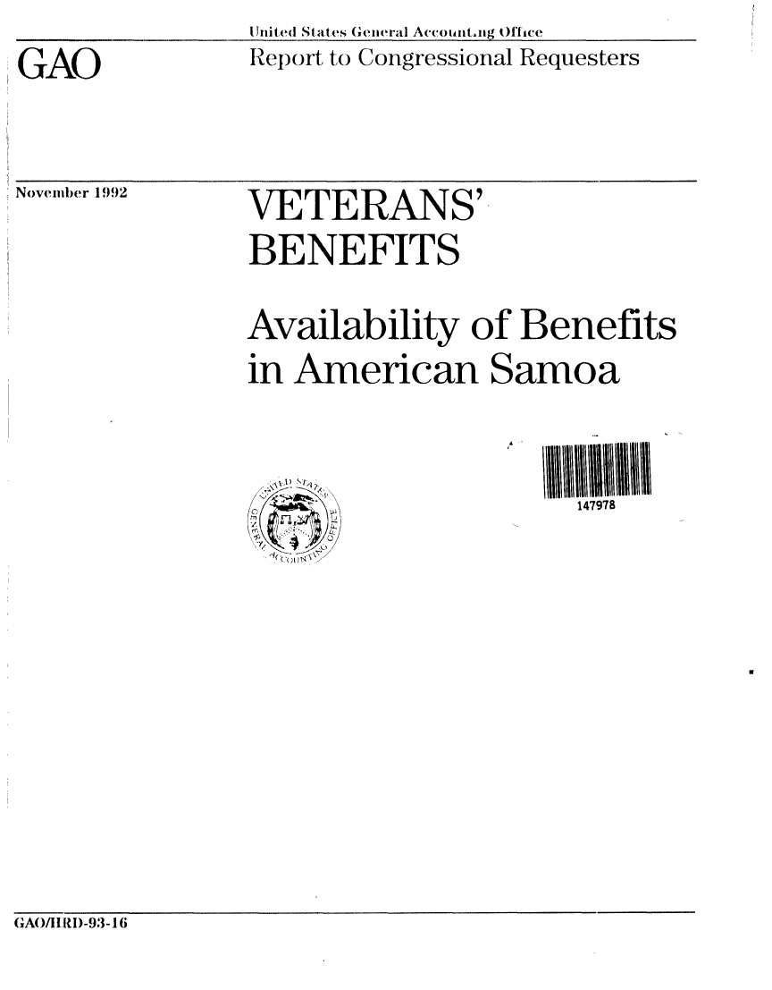 handle is hein.gao/gaobabsdf0001 and id is 1 raw text is: Jnited States General Acroiint.ng Oftice
Report to Congressional Requesters


GAO


November 1992


VETERANS'
BENEFITS

Availability of Benefits
in American Samoa


          K            147978


(;AO/IIRD-93-16


