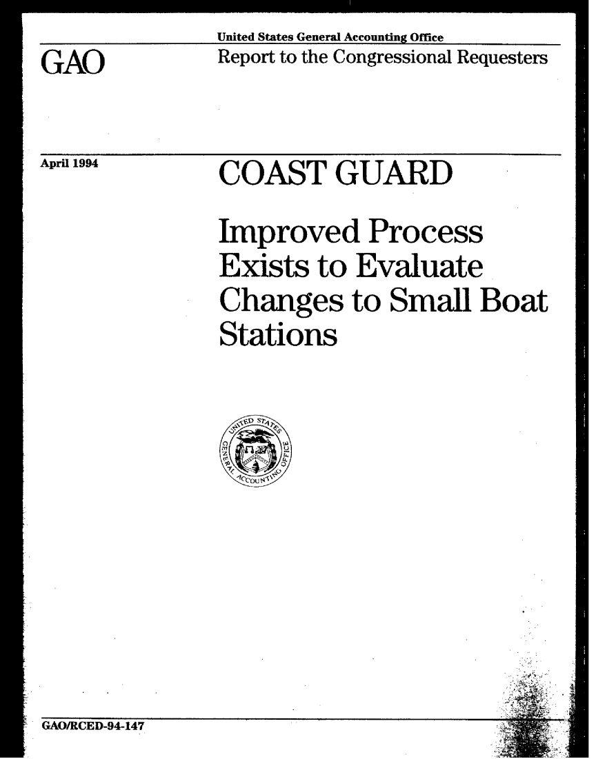 handle is hein.gao/gaobabteh0001 and id is 1 raw text is: United States General Accounting Office
Report to the Congressional Requesters


GAO


April 1994


GAO/RCED-94-147


COAST GUARD


Improved Process
Exists to Evaluate
Changes to Small Boat
Stations


J J:


