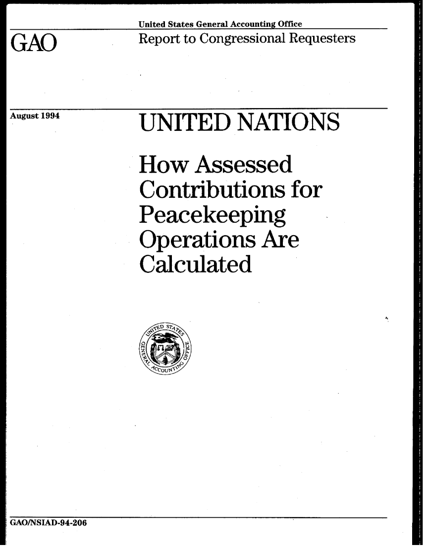 handle is hein.gao/gaobabtlg0001 and id is 1 raw text is: United States General Accounting Office


GAO


August 1994


Report to Congressional Requesters


UNITED NATIONS
How Assessed
Contributions for
Peacekeeping
Operations Are
Calculated


GAO/NSIAD-94-206


