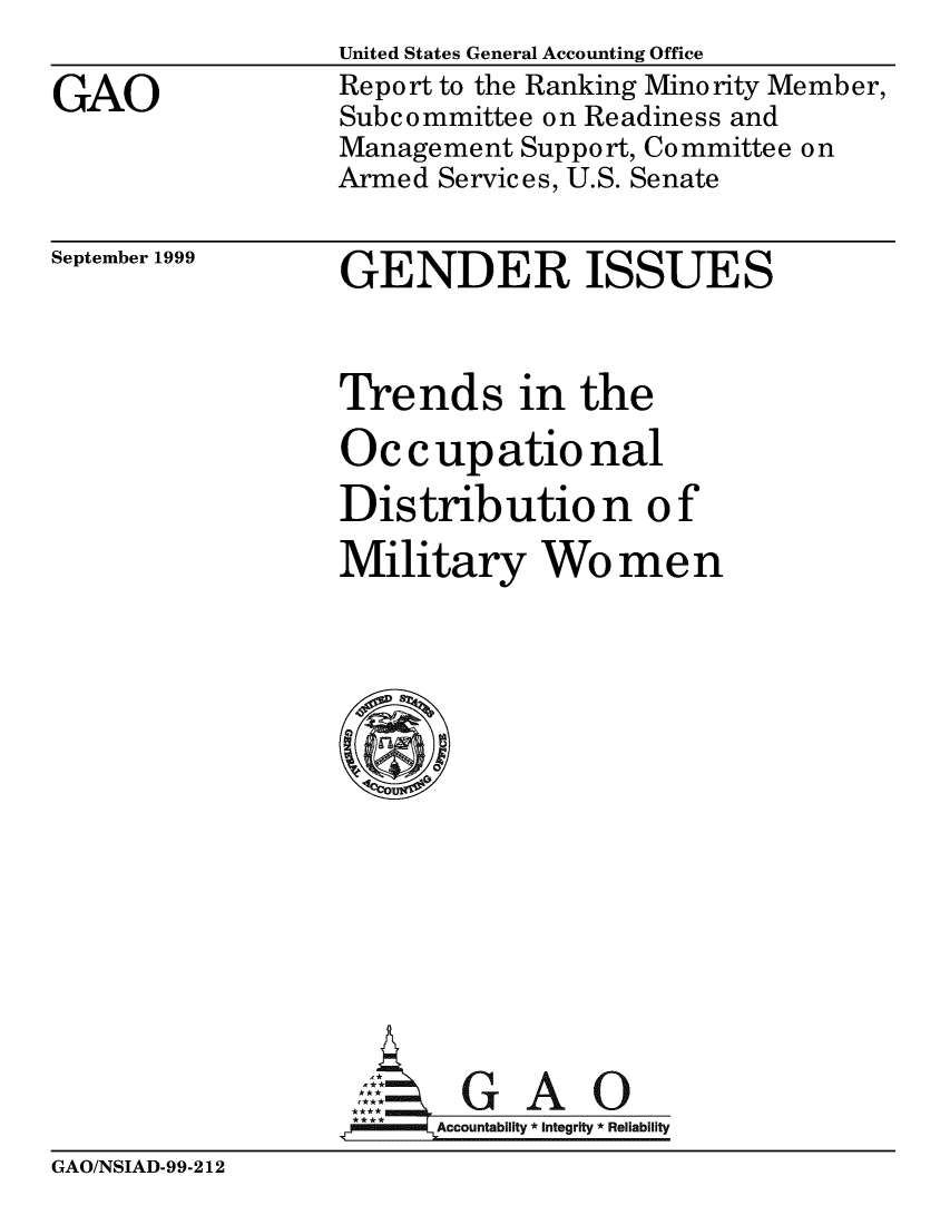 handle is hein.gao/gaobabwtu0001 and id is 1 raw text is: 

GAO


United States General Accounting Office
Report to the Ranking Minority Member,
Subcommittee on Readiness and
Management Support, Committee on
Armed Services, U.S. Senate


September 1999


GENDER ISSUES


Trends in the

Occupational

Distribution of

Military Wo men













      0GA



.  M LAccountability  Integrity  Reliability


GAO/NSIAD-99-212


