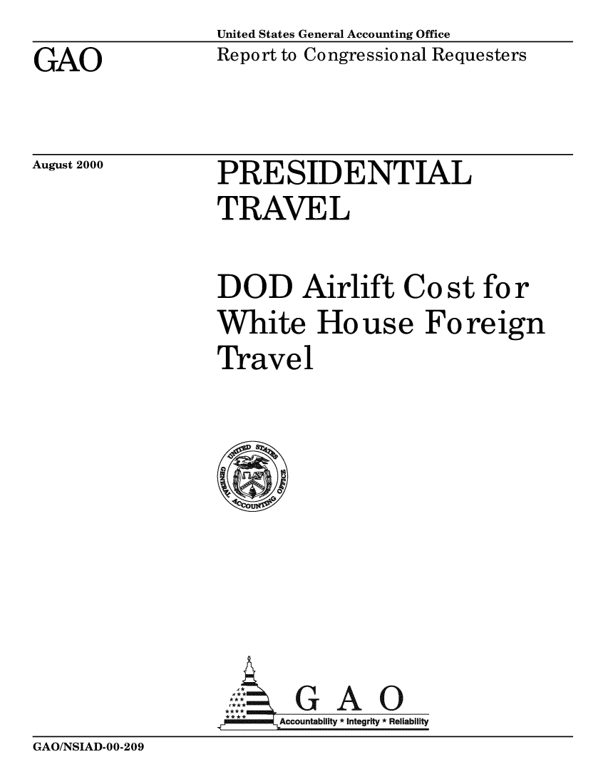 handle is hein.gao/gaobabxrx0001 and id is 1 raw text is: United States General Accounting Office


GAO


Report to Congressional Requesters


August 2000


PRESIDENTIAL
TRAVEL

DOD Airlift Cost for
White House Foreign
Travel


GAO
Accountability * Integrity * Reliability


GAO/NSIAD-00-209



