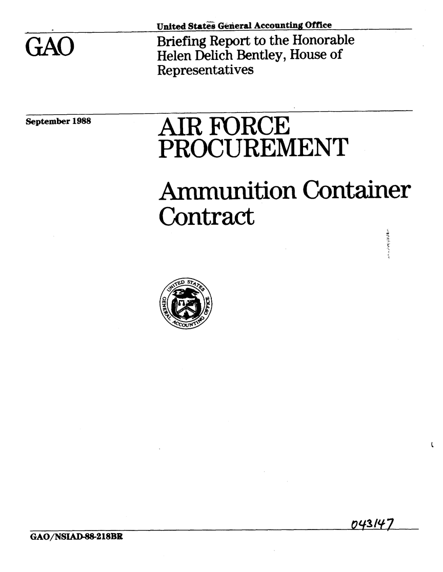 handle is hein.gao/gaobaciol0001 and id is 1 raw text is: 

GAO


United States Genieral Accounting Office
Briefing Report to the Honorable
Helen Delich Bentley, House of
Representatives


September 1988


AIR FORCE
PROCUREMENT


Ammunition Container
Contract


GAO/NSIAD-88-218BR


