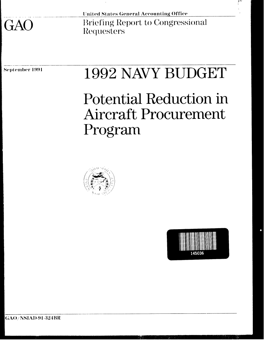 handle is hein.gao/gaobaciyv0001 and id is 1 raw text is: 
GAO


I li State &'  ( -II( ral Accounting Office
IBrieling Report to Congressional
IRe(uesters


Sellepler I 991


1992 NAVY BUDGET


Potential Reduction in
Aircraft Procurement
Program



    ( ;\ //


E1I4I


'A()/ NSIA)-9 I- 324BR


