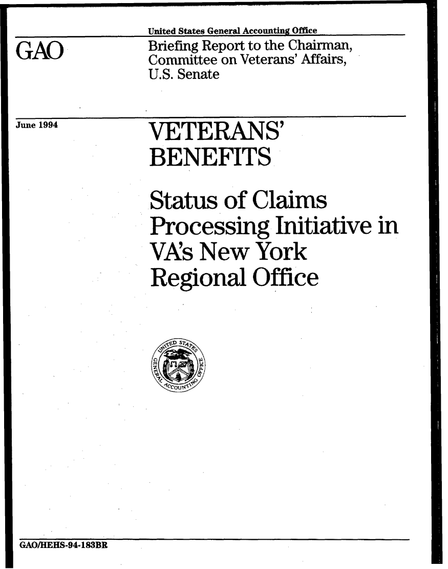 handle is hein.gao/gaobacjei0001 and id is 1 raw text is:                United States General Accounting Office
GAO            Briefing Report to the Chairman,
               Committee on Veterans' Affairs,
               U.S. Senate


June 1994


VETERANS'
BENEFITS


Status of Claims
Processing Initiative in
VAs New York
Regional Office


GAO/HEHS-94-183BR


