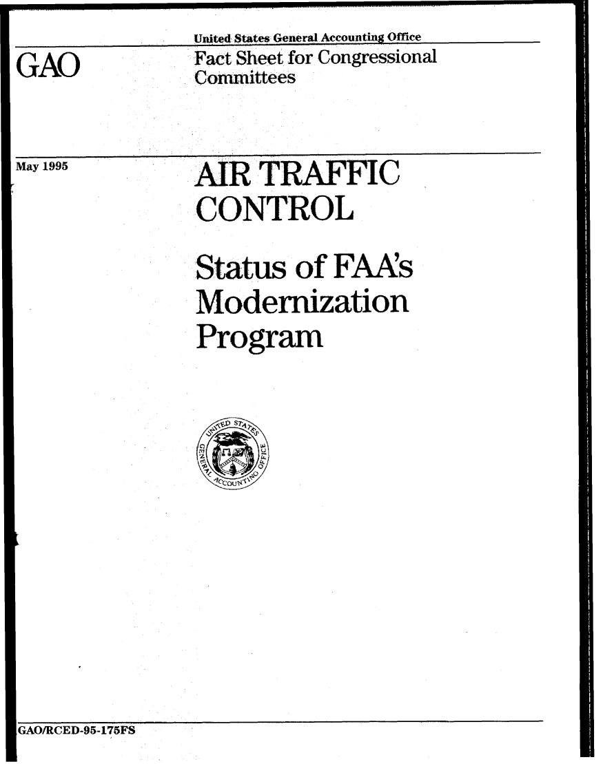 handle is hein.gao/gaobacnuh0001 and id is 1 raw text is:                U.ted $tates General Accountin Office
GAO            Fact Sheet for Congressional
               Committees


May 1995


MR TRAFFIC
CONTROL
Status of FAAs
Modernization
Program


GAO/RCED-95-175FS


