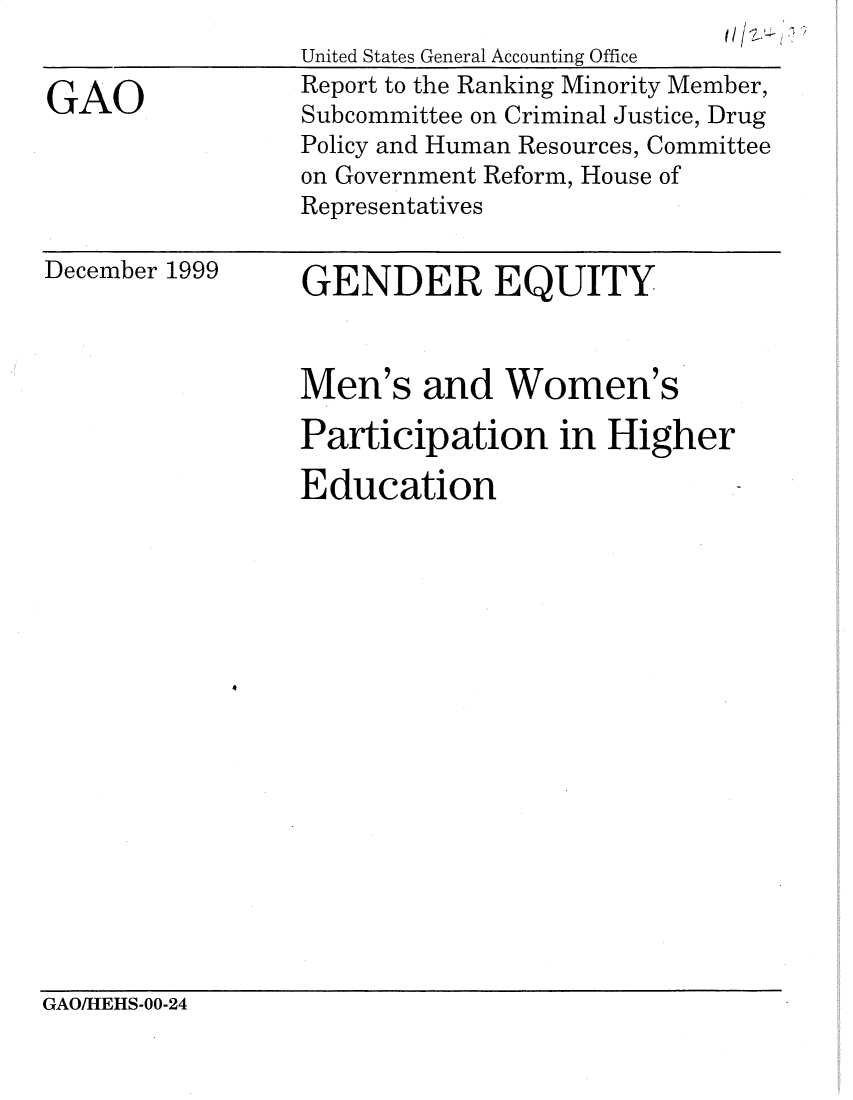 handle is hein.gao/gaobacsio0001 and id is 1 raw text is: 


GAO


December 1999


GENDER EQUITY


Men's   and   Women's

Participation in Higher

Education


GAO/LIEHS-OO-24


United States General Accounting Office
Report to the Ranking Minority Member,
Subcommittee on Criminal Justice, Drug
Policy and Human Resources, Committee
on Government Reform, House of
Representatives


