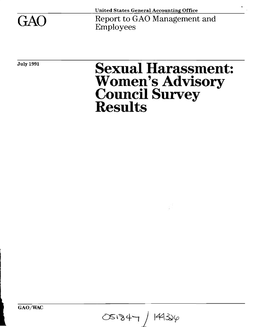 handle is hein.gao/gaobadqzx0001 and id is 1 raw text is: 
GAO


United States General Accounting Office
Report to GAO Management and
Employees


July 1991


Sexual Harassment:
Women's Advisory
Council Survey
Results


GAO/WAC


