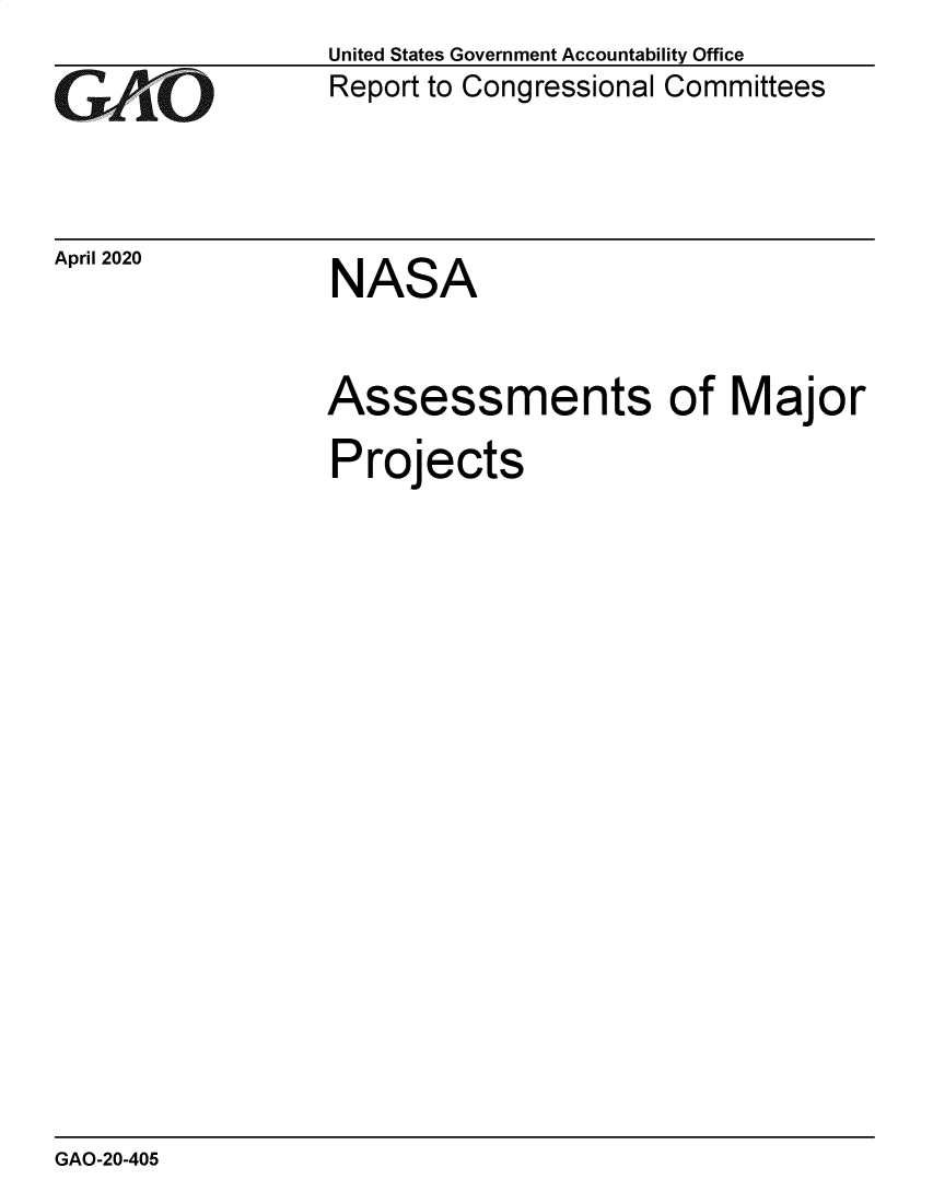 handle is hein.gao/gaobaebah0001 and id is 1 raw text is: 
GAO


April 2020


United States Government Accountability Office
Report to Congressional Committees


NASA


Assessments of Major
Projects


GAO-20-405


