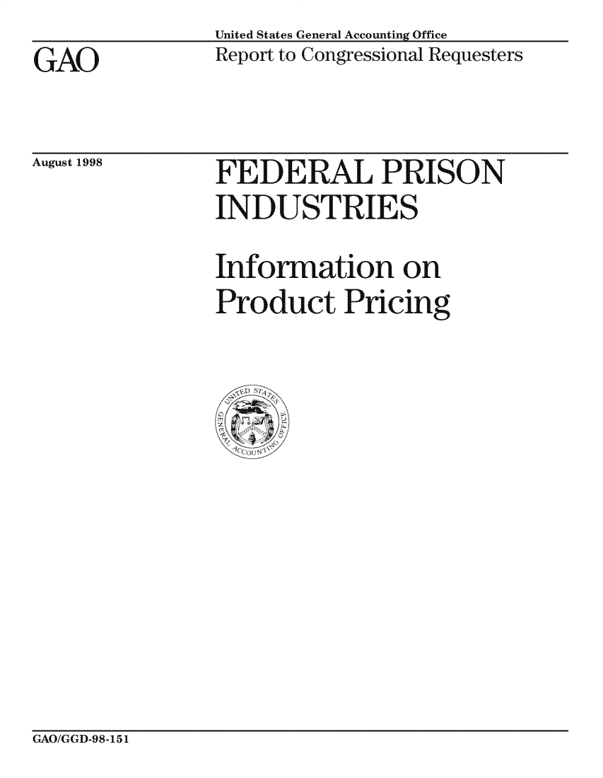 handle is hein.gao/gaocrptahzs0001 and id is 1 raw text is: United States General Accounting Office
Report to Congressional Requesters


GAO


August 1998


FEDERAL PRISON
INDUSTRIES

Information on
Product Pricing


GAO/GGD-98-151


