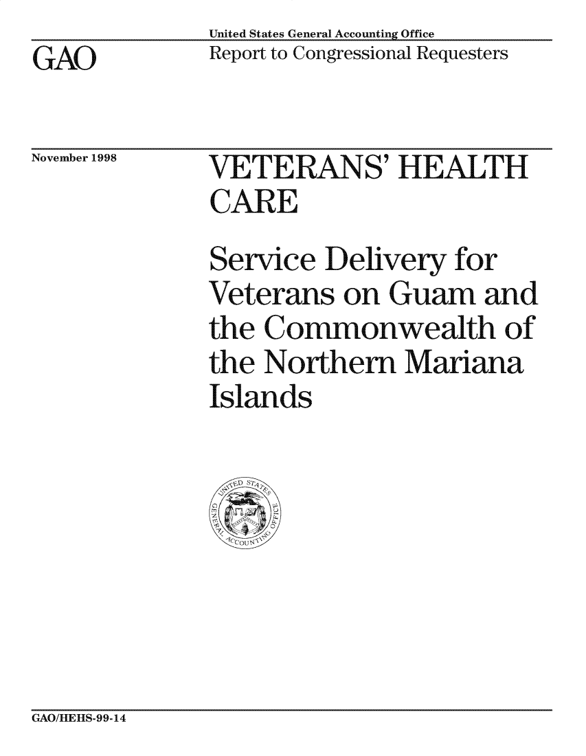 handle is hein.gao/gaocrptaigc0001 and id is 1 raw text is: United States General Accounting Office
Report to Congressional Requesters


GAO


November 1998


VETERANS' HEALTH
CARE
Service Delivery for
Veterans on Guam and
the Commonwealth of
the Northern Mariana
Islands


GAO/IEItS-99-14


