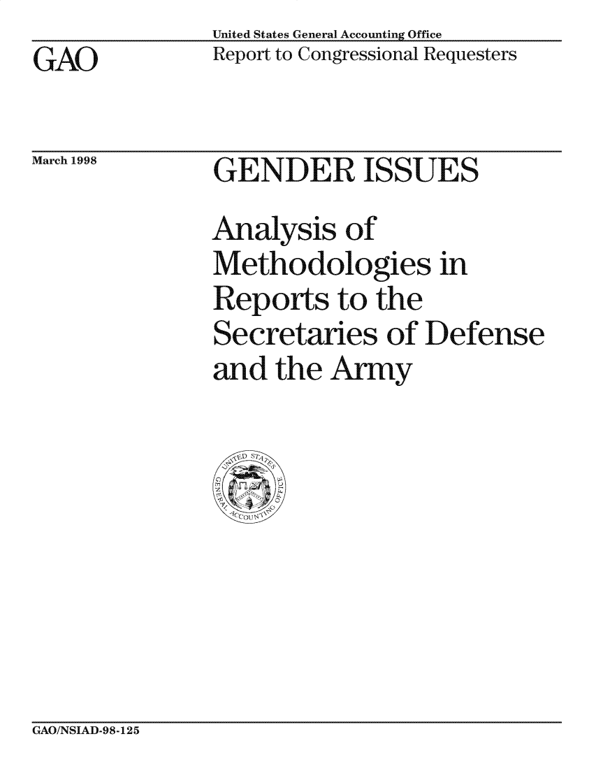 handle is hein.gao/gaocrptaigu0001 and id is 1 raw text is: GAO


March 1998


United States General Accounting Office
Report to Congressional Requesters


GENDER ISSUES
Analysis of
Methodologies in
Reports to the
Secretaries of Defense
and the Army


GAO/NSIAD-98-125


