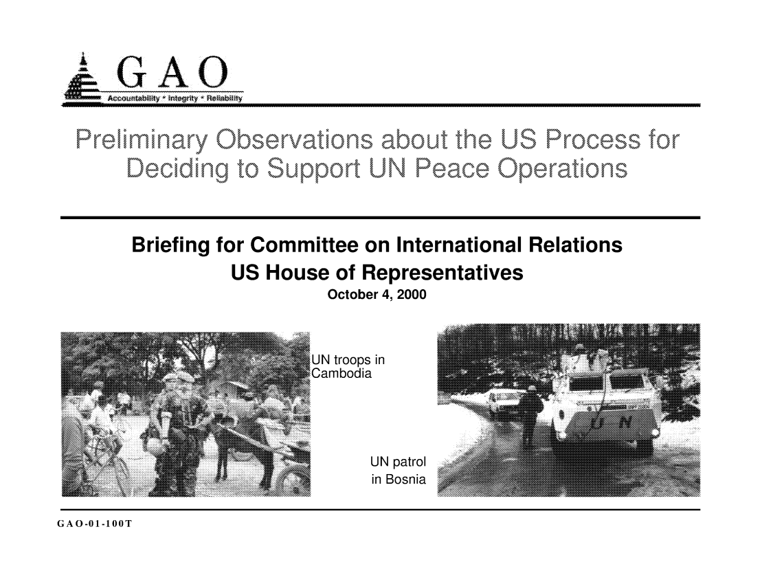 handle is hein.gao/gaocrptalgi0001 and id is 1 raw text is: 










       Briefing for Committee on International Relations

                US House of Representatives
                         October 4, 2000


                         UNtroops in                       :.:

                  .............

   .... .. ........... . ..:::::::: :: ::: . : : ....
               Bifn frCt     o   trnatoa    R



GAO-01-IOOT


