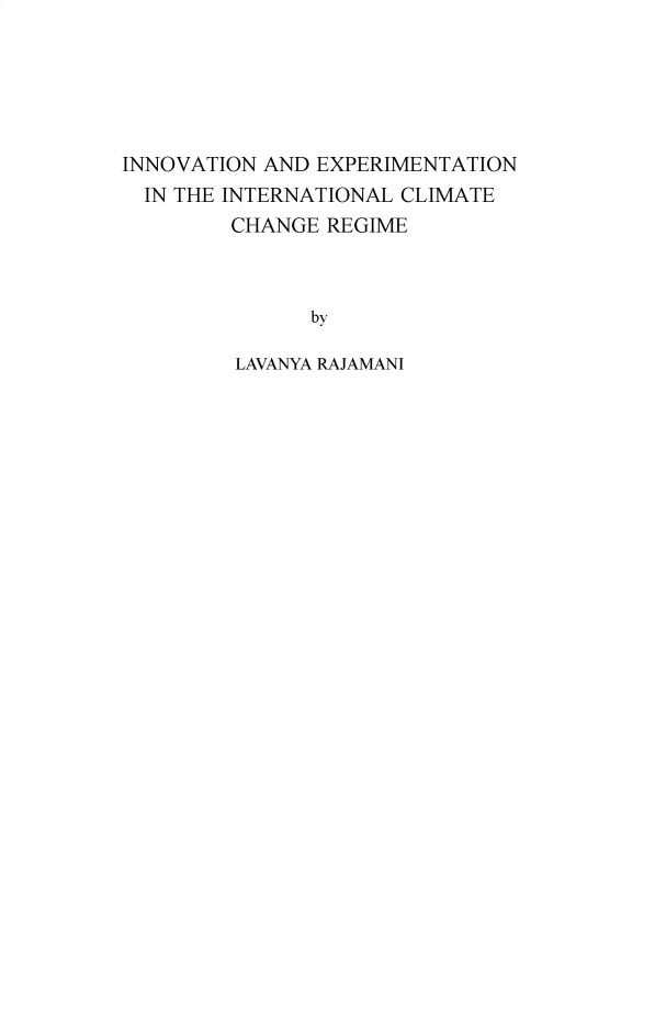 handle is hein.hague/recueil0404 and id is 1 raw text is: 





INNOVATION AND EXPERIMENTATION
  IN THE INTERNATIONAL CLIMATE
        CHANGE  REGIME



               by

         LAVANYA RAJAMANI


