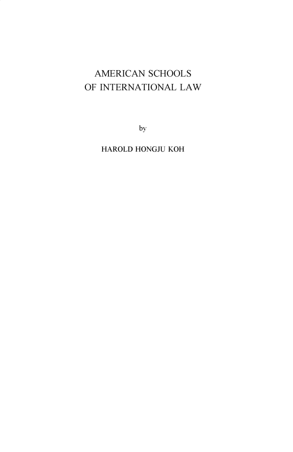 handle is hein.hague/recueil0410 and id is 1 raw text is: AMERICAN SCHOOLS
OF INTERNATIONAL LAW
by
HAROLD HONGJU KOH


