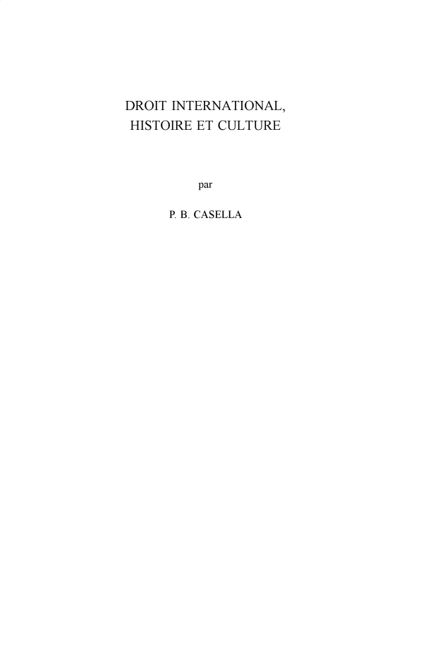 handle is hein.hague/recueil0430 and id is 1 raw text is: 







DROIT INTERNATIONAL,
HISTOIRE ET CULTURE




         par

      P. B. CASELLA



