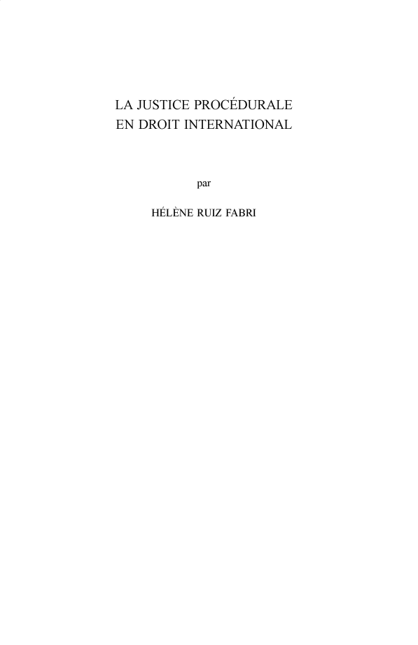 handle is hein.hague/recueil0432 and id is 1 raw text is: 






LA JUSTICE PROCEDURALE
EN DROIT INTERNATIONAL



           par

     HELENE RUIZ FABRI


