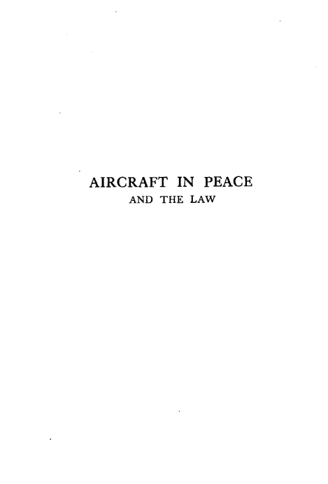 handle is hein.hoil/acplaw0001 and id is 1 raw text is: 












AIRCRAFT  IN PEACE
    AND THE LAW


