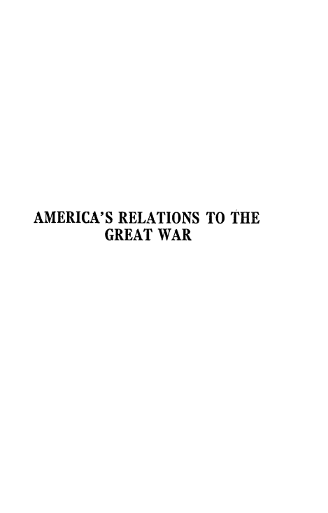 handle is hein.hoil/amregtw0001 and id is 1 raw text is: 










AMERICA'S RELATIONS TO THE
       GREAT WAR


