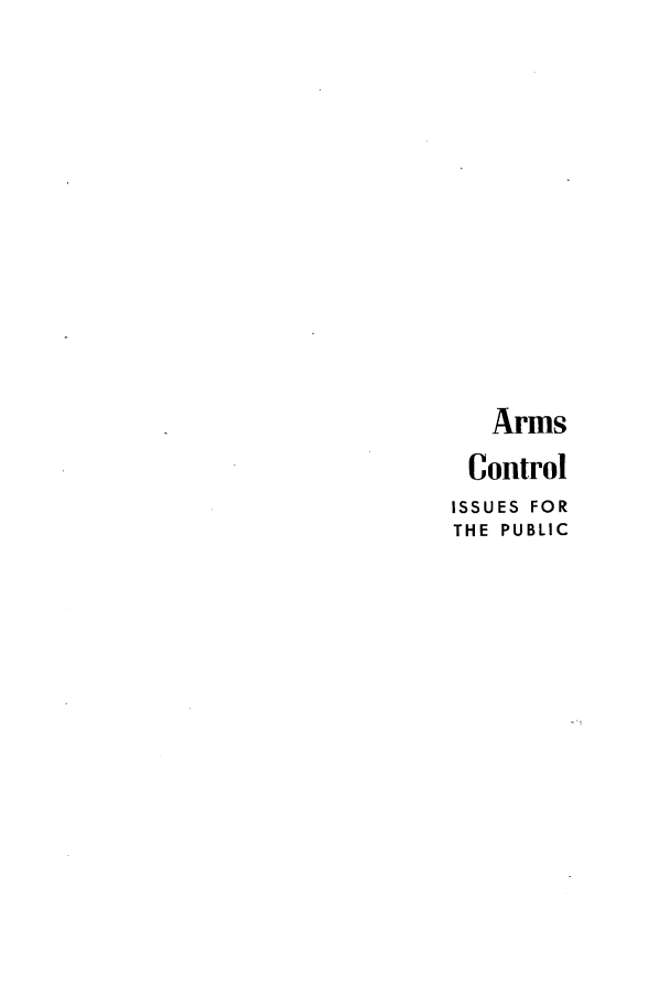 handle is hein.hoil/arconispu0001 and id is 1 raw text is: Arms
Control
ISSUES FOR
THE PUBLIC


