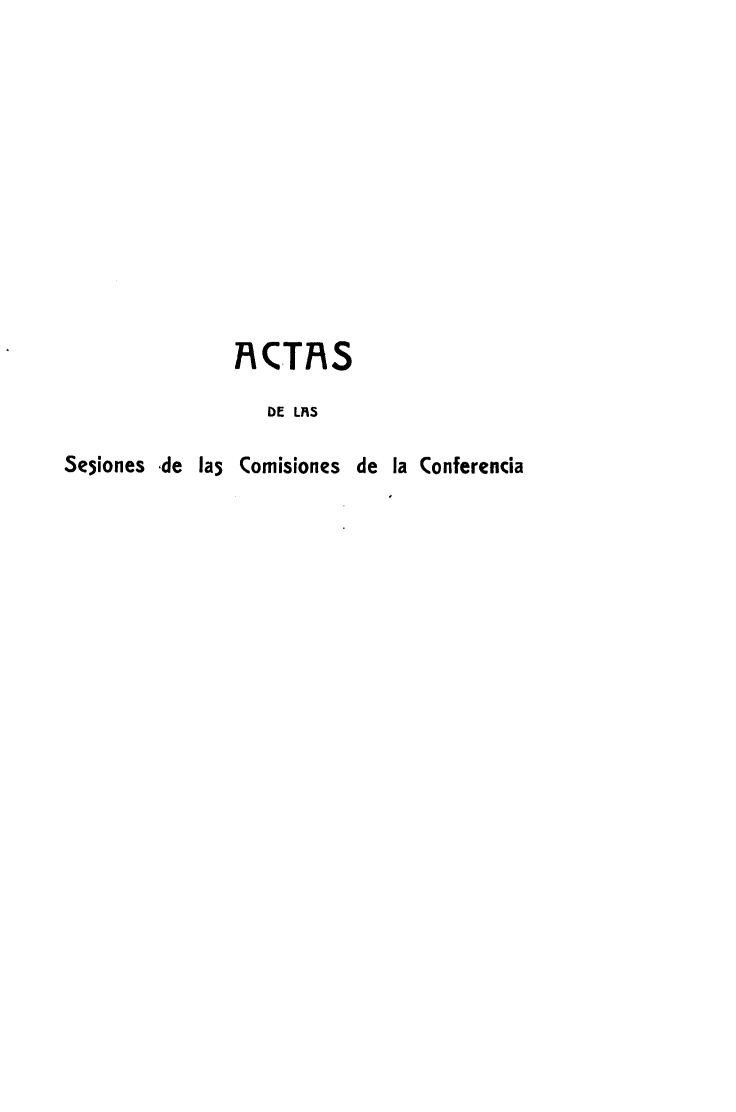 handle is hein.hoil/asdlsss0001 and id is 1 raw text is: 












               ACTRS

                  DE LAS

SeSiones de las Comisiones de la Conferencia


