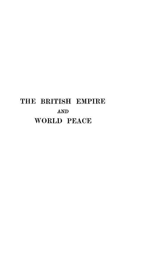 handle is hein.hoil/britewp0001 and id is 1 raw text is: THE BRITISH EMPIRE
AND
WORLD PEACE


