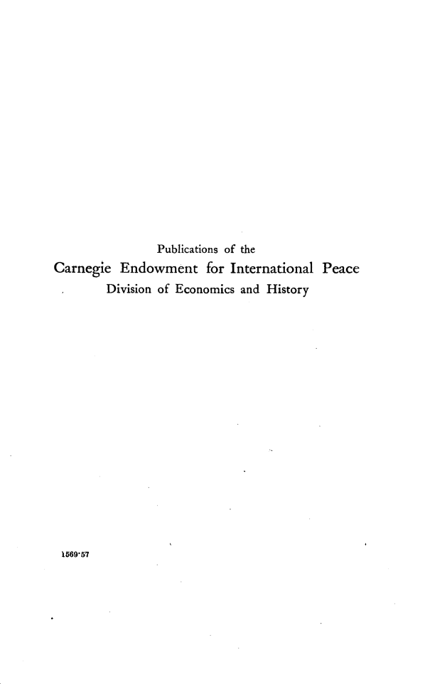 handle is hein.hoil/bthwrbt0001 and id is 1 raw text is: 
















                Publications of the
Carnegie Endowment for International Peace
        Division of Economics and History


156957


