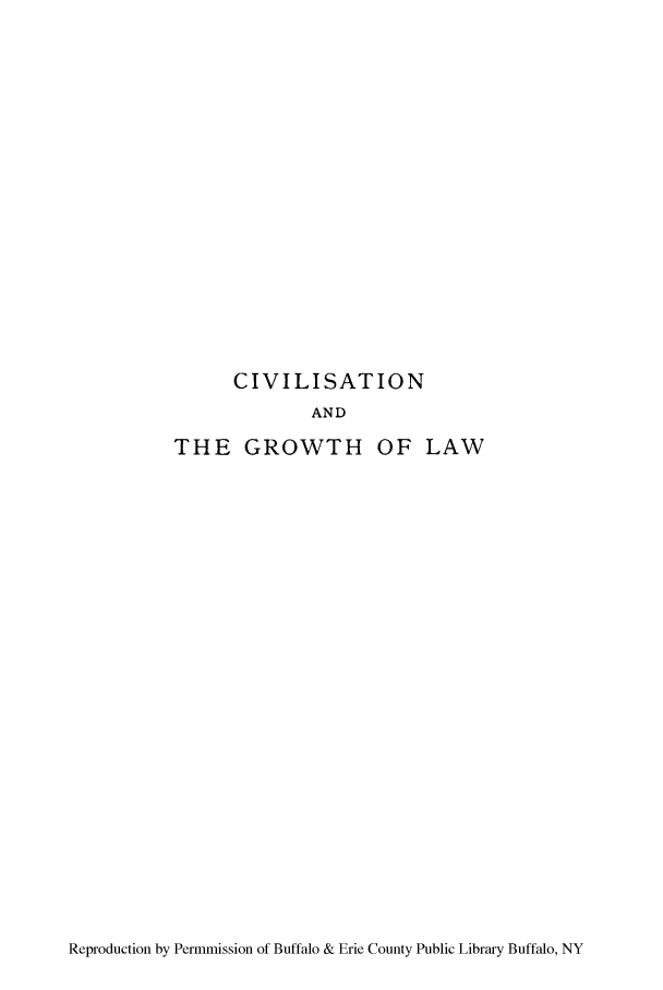 handle is hein.hoil/civgrots0001 and id is 1 raw text is: CIVILISATION
AND
THE GROWTH OF LAW

Reproduction by Permmission of Buffalo & Erie County Public Library Buffalo, NY


