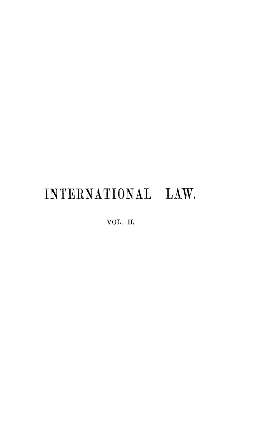 handle is hein.hoil/comupint0002 and id is 1 raw text is: ï»¿INTERNATIONAL LAW.
VOL. I.


