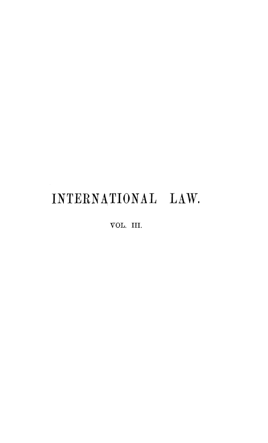 handle is hein.hoil/comupint0003 and id is 1 raw text is: ï»¿INTERNATIONAL LAW.
VOL. III.



