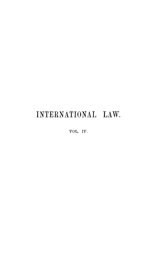 handle is hein.hoil/comupint0004 and id is 1 raw text is: ï»¿INTERNATIONAL LAW.
VOL. IV.


