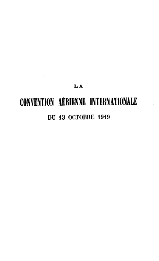 handle is hein.hoil/cvintle0001 and id is 1 raw text is: LA
CONVENTION ARIENNE INTERNATIONLE
DU 13 OCTOBRE 1949



