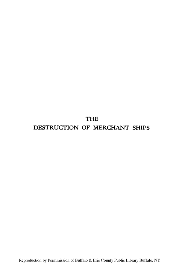 handle is hein.hoil/dmerhsu0001 and id is 1 raw text is: THE
DESTRUCTION OF MERCHANT SHIPS

Reproduction by Permmission of Buffalo & Erie County Public Library Buffalo, NY


