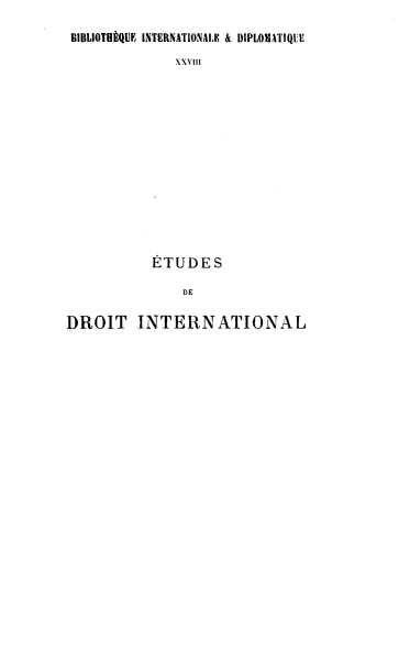 handle is hein.hoil/etdroin0001 and id is 1 raw text is: BIBLIOMHQUE INTERNATIONALE & DIPLOM ATIQLiE
xx'.
ETUDES
DROIT INTERNATIONAL


