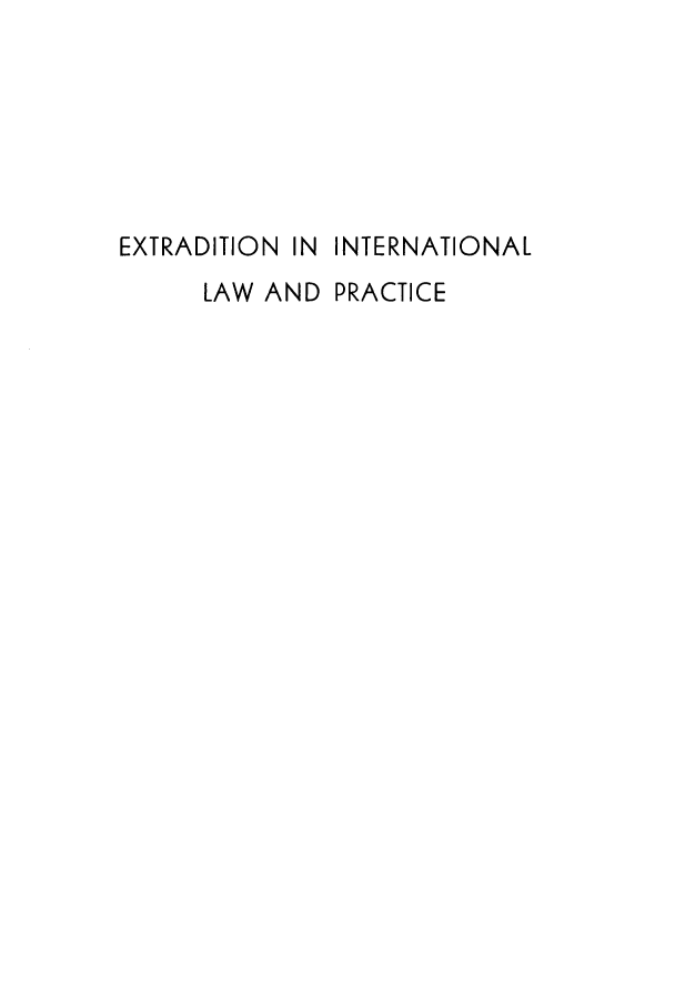 handle is hein.hoil/exinpr0001 and id is 1 raw text is: EXTRADITION IN INTERNATIONAL
LAW AND PRACTICE


