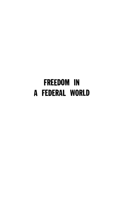 handle is hein.hoil/frefedwo0001 and id is 1 raw text is: FREEDOM IN
A FEDERAL WORLD


