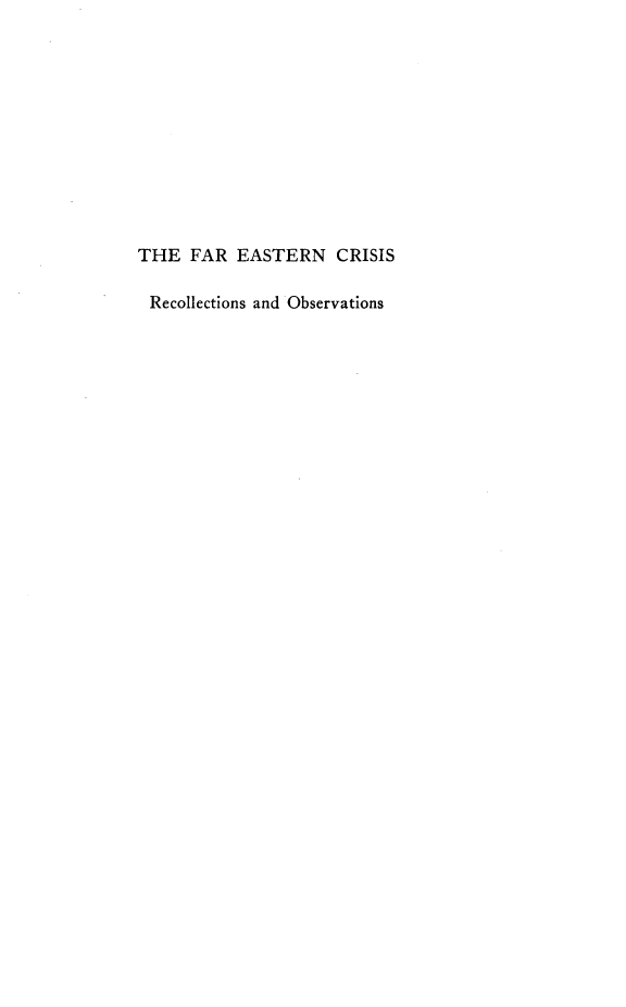 handle is hein.hoil/frencsrn0001 and id is 1 raw text is: 











THE   FAR  EASTERN   CRISIS

Recollections and Observations


