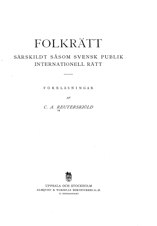 handle is hein.hoil/ftstsmsk0001 and id is 1 raw text is: 












       FOLKRATT


SARSKILDT   SASOM   SVENSK  PUBLIK

       INTERNATIONELL   RATT






          F ORE LAS N IN GAR


                 AF


          C. A. REUTERSKIOLD
              v4


   UPPSALA OCH STOCKHOLM
ALMQVIST & WIKSELLS BOKTRYCKERI-A.-B.
       (I DISTRIBUTION)



