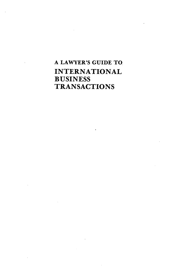 handle is hein.hoil/gibt0003 and id is 1 raw text is: A LAWYER'S GUIDE TO
INTERNATIONAL
BUSINESS
TRANSACTIONS


