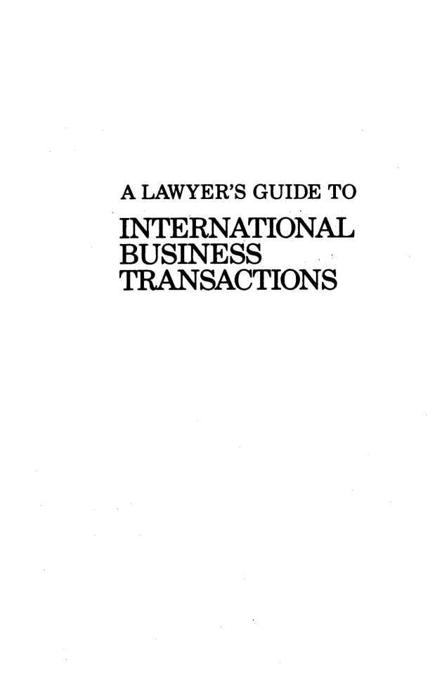 handle is hein.hoil/gibt0004 and id is 1 raw text is: A LAWYER'S GUIDE TO
INTERNATIONAL
BUSINESS
TRANSACTIONS


