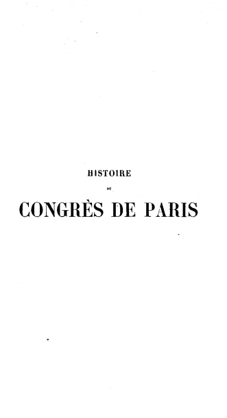 handle is hein.hoil/hedcsdps0001 and id is 1 raw text is: 









       HISTOIRE

CONGRES   DE PARIS


