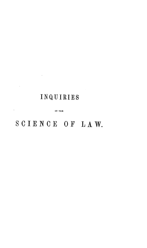handle is hein.hoil/inqintl0001 and id is 1 raw text is: INQUIRIES
IN TO LA
SCIENCE OF LAW.


