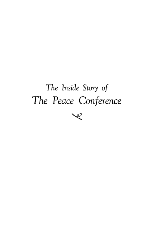 handle is hein.hoil/insdpcf0001 and id is 1 raw text is: 





The Inside Story of


The Peace


Conference


