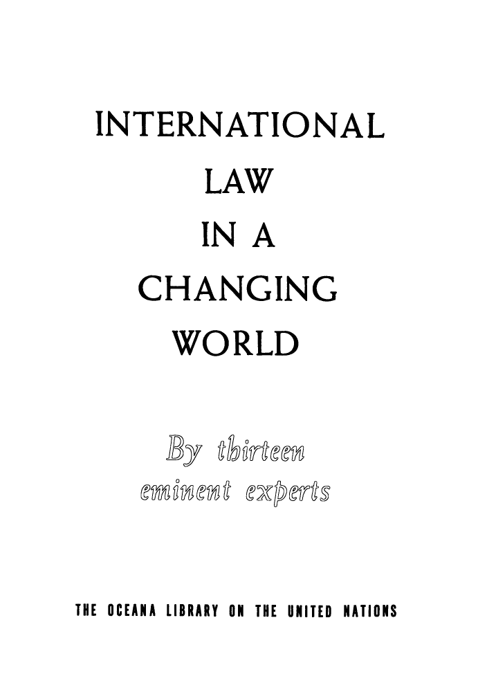 handle is hein.hoil/interliacw0001 and id is 1 raw text is: INTERNATIONAL
LAW
IN A
CHANGING
WORLD
JBy  661T j

THE OCEANA LIBRARY ON THE UNITED NATIONS


