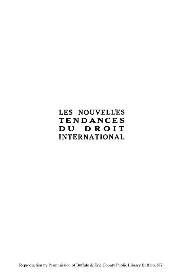 handle is hein.hoil/lenoutd0001 and id is 1 raw text is: LES NOUVELLES
TENDANCES
DU DROIT
INTERNATIONAL

Reproduction by Permmission of Buffalo & Erie County Public Library Buffalo, NY


