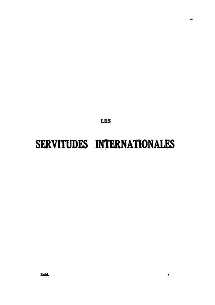 handle is hein.hoil/leservitu0001 and id is 1 raw text is: LES

SERVITUDES INTERNATIONALES

Reld.

(


