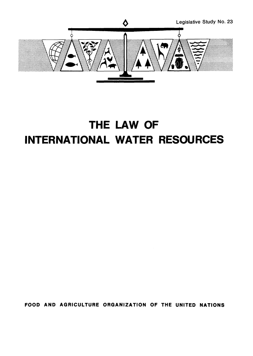 handle is hein.hoil/linwatre0001 and id is 1 raw text is: Legislative Study No. 23

THE LAW OF
INTERNATIONAL WATER RESOURCES

FOOD AND AGRICULTURE ORGANIZATION OF THE UNITED NATIONS



