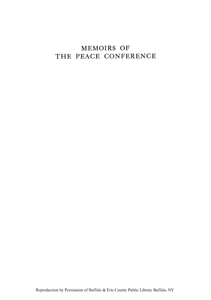 handle is hein.hoil/mehepec0002 and id is 1 raw text is: ï»¿MEMOIRS OF
THE PEACE CONFERENCE

Reproduction by Permission of Buffalo & Erie County Public Library Buffalo, NY


