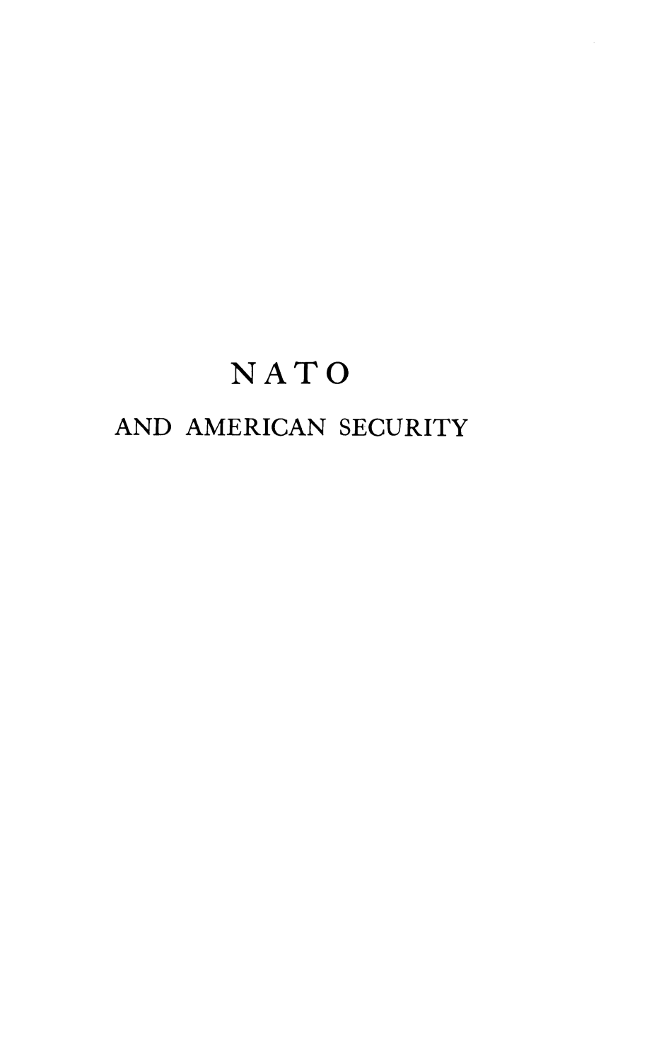 handle is hein.hoil/natoas0001 and id is 1 raw text is: 











      NATO
AND AMERICAN SECURITY


