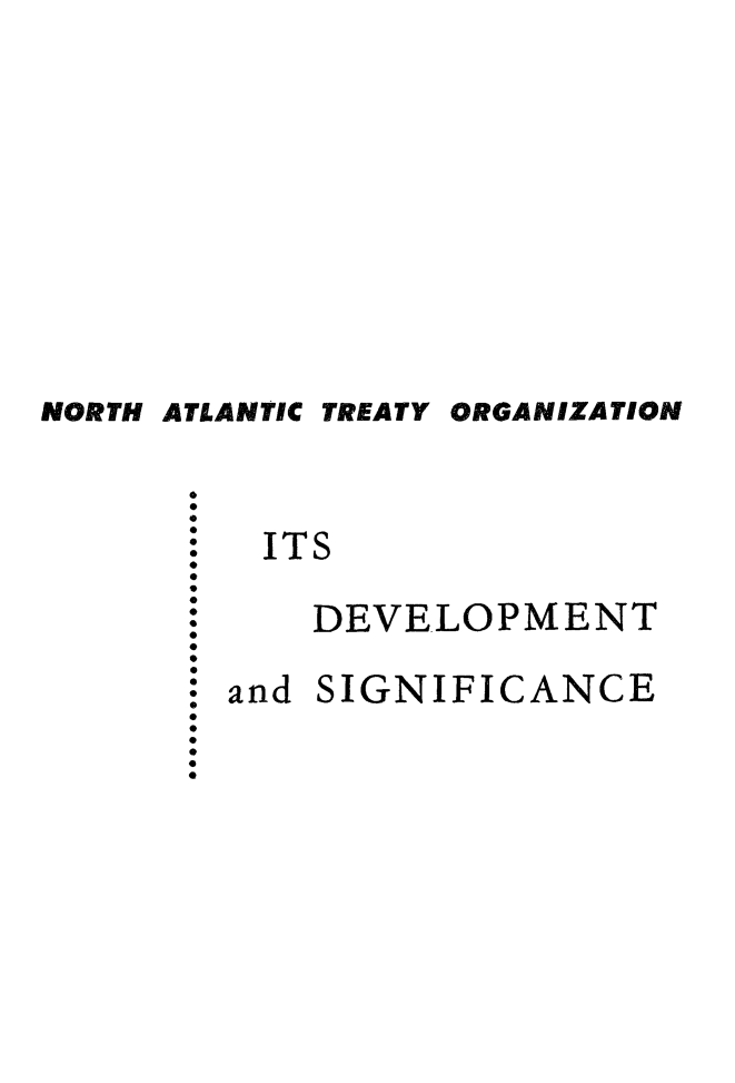 handle is hein.hoil/natodvsi0001 and id is 1 raw text is: 











































NORTH ATLANTIC


TREATY


ORGANIZATION


ITS







    DEVELOPMENT







and SIGNIFICANCE


0
0
0
0
0
0
0
0
0
0
0
0
0
0
0
0
0
0
0
0
0
0
0
0



