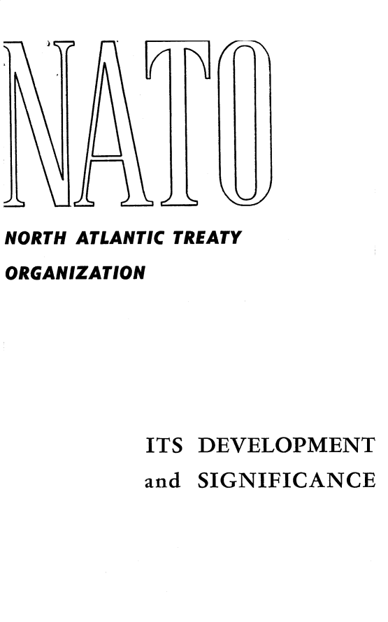 handle is hein.hoil/nonhactyon0001 and id is 1 raw text is: 









NORTH ATLANTIC TREATY
ORGANIZATION







           ITS DEVELOPMENT
           and SIGNIFICANCE


